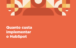 Leia mais sobre o artigo Quanto custa implementar o HubSpot (e o que está incluído no valor)